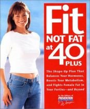 book cover of Fit Not Fat at 40-Plus: The Shape-Up Plan That Balances Your Hormones, Boosts Your Metabolism, and Fights Female Fat in by Editors of Prevention