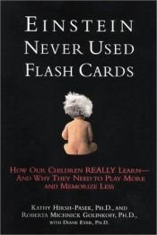 book cover of Einstein never used flash cards : how our children really learn-- and why they need to play more and memorize less by Roberta Michnick Golinkoff