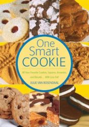 book cover of One smart cookie : all your favorite cookies, squares, brownies and biscotti...with less fat! by Julie Van Rosendaal