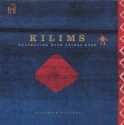 book cover of Kilims: decorating with tribal rugs by Elizabeth Hilliard