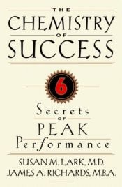 book cover of The Chemistry of Success: Six Secrets of Peak Performance by Susan M. Lark
