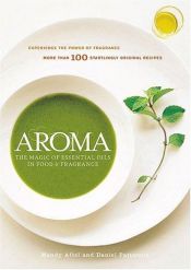 book cover of Aroma: The Magic of Essential Oils in Foods and Fragrance by Mandy Aftel