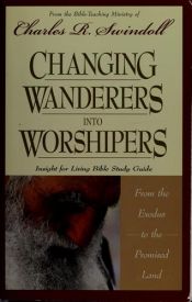 book cover of Changing Wanderers Into Worshipers (Insight for Living by Charles R. Swindoll