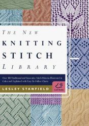 book cover of The New Knitting Stitch Library: Over 300 Traditional and Innovative Stitch Patterns Illustrated in Color and Expla by Lesley Stanfield