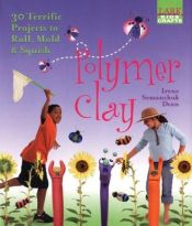 book cover of Kids' Crafts: Polymer Clay: 30 Terrific Projects to Roll, Mold & Squish by Irene Semanchuk Dean