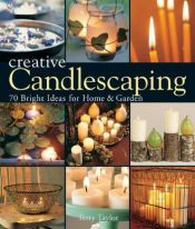 book cover of Creative Candlescaping: 70 Bright Ideas for Home & Garden by Terry Taylor