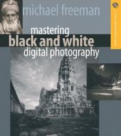 book cover of Mastering Black and White Digital Photography (A Lark Photography Book) by Michael Freeman