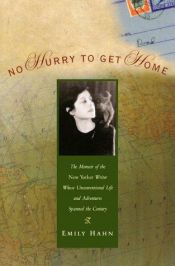 book cover of No Hurry to Get Home: The Memoir of the New Yorker Writer Whose Unconventional Life and Adventures Spanned the Century (Adventura Books) by Emily Hahn