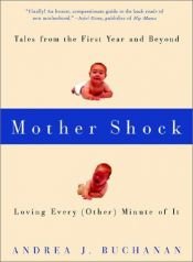 book cover of Mother Shock : Loving Every (Other) Minute of It by Andrea J. Buchanan