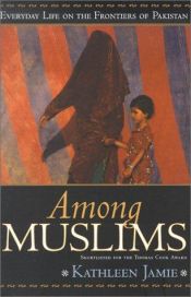 book cover of Among Muslims: meetings at the frontiers of Pakistan by Kathleen Jamie