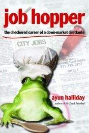 book cover of Job hopper : the checkered career of a down-market dilettante by Ayun Halliday