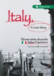 book cover of Italy, a love story : women write about the Italian experience by Camille Cusumano