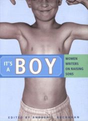 book cover of It's a Boy: women writers on raising sons by Andrea J. Buchanan