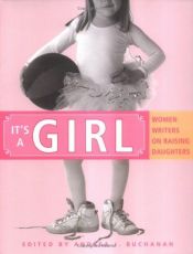 book cover of It's a girl; women writers on raising daughters by Andrea J. Buchanan