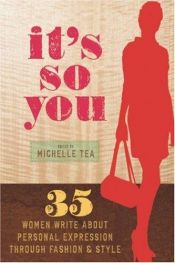 book cover of It's So You: 35 Women Write About Personal Expression Through Fashion And Style by Michelle Tea