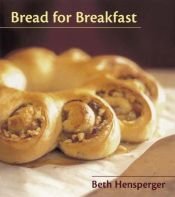 book cover of Bread for breakfast by Beth Hensperger