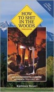 book cover of How to Shit in the Woods, 3rd Edition: An Environmentally Sound Approach to a Lost Art by Kathleen Meyer