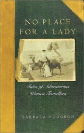 book cover of No Place for a Lady : Tales of Adventurous Women Travellers by Barbara Hodgson