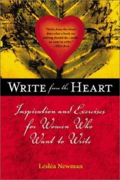 book cover of Write from the heart : inspiration and exercises for women who want to write by Lesl?a Newman