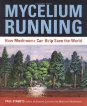 book cover of Mycelium Running: A Guide to Healing the Planet through Gardening with Gourmet and Medicinal Mushrooms by Paul Stamets