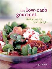 book cover of The Low-Carb Gourmet: Recipes for the New Lifestyle by Brigit Legere Binns