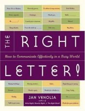 book cover of The right letter! : how to communicate effectively in a busy world by Jan Venolia