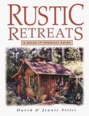 book cover of Rustic Retreats : A Build-It-Yourself Guide by David Stiles