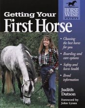 book cover of Getting Your First Horse (Horse-Wise Guides Series) by Judith Dutson