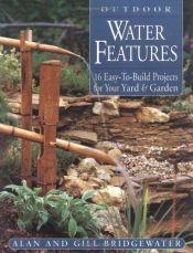 book cover of Outdoor Water Features: 16 Easy-To-Build Projects for Your Yard and Garden by Alan Bridgewater