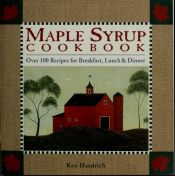 book cover of Maple Syrup Cookbook: Over 100 Recipes for Breakfast, Lunch & Dinner by Ken Haedrich