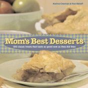 book cover of Mom's Best Desserts: 100 Classic Treats That Taste As Good Now As They Did Then by Andrea Chesman