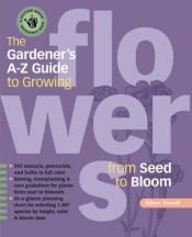 book cover of The Gardener's A-Z Guide to Growing Flowers from Seed to Bloom by Eileen Powell