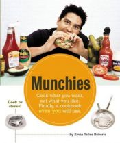 book cover of Munchies: Cook what you want, eat what you like. Finally, a cookbook even you will use. by Kevin Telles Roberts