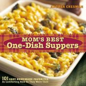 book cover of Mom's Best One-Dish Suppers: 101 Easy Homemade Favorites, as Comforting Now as They Were then by Andrea Chesman