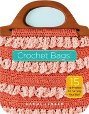 book cover of Crochet Bags!: 15 Hip Projects for Carrying Your Stuff by Candi Jensen