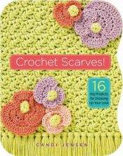 book cover of Crochet Scarves! : 16 Hip Projects for Dressing Up Your Look by Candi Jensen