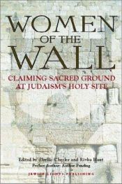 book cover of Women of the Wall: Claiming Sacred Ground at Judaism's Holy Site by Phyllis Chesler