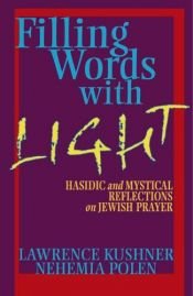 book cover of Filling words with light : Hasidic and mystical reflections on Jewish prayer by Lawrence Kushner