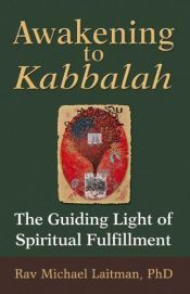 book cover of Awakening to Kabbalah: The Guiding Light of Spiritual Fulfillment by Ph.D. Laitman, Rav. Michael