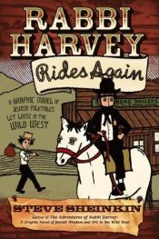 book cover of Rabbi Harvey rides again: a graphic novel of Jewish folktales let loose in the Wild West by Steve Sheinkin