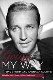 book cover of Going My Way: Bing Crosby and American Culture by 