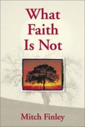 book cover of What Faith Is Not by Mitch Finley