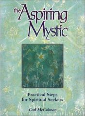 book cover of The Aspiring Mystic: Practical Steps for Spiritual Seekers by Carl McColman