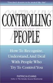 book cover of Controlling People: How to Recognize, Understand, and Deal With People Who Try t by Patricia Healy Evans