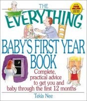 book cover of The Everything Baby's First Year Book: Complete Practical Advice to Get You and Baby Through the First 12 Months (Everyt by Watchman Nee