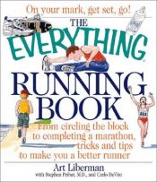 book cover of The Everything Running Book: From Circling the Block to Completing a Marathon, Tricks and Tips to Make You a Better by Art Liberman