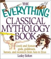 book cover of The Everything Classical Mythology Book: Greek and Roman Gods, Goddesses, Heroes, and Monsters from Ares to Zeus (Everyt by Lesley Bolton