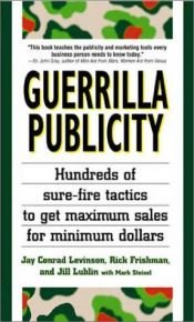 book cover of Guerrilla publicity : hundreds of sure-fire tactics to get maximum sales for minimum dollars by Jay Conrad Levinson