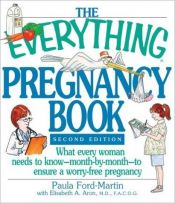 book cover of The Everything Pregnancy Book: What Every Woman Needs to Know Month-By-Month to Ensure a Worry-Free Pregnancy (Everything Series) by Paula Ford-Martin