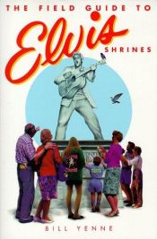 book cover of The field guide to Elvis shrines by Bill Yenne